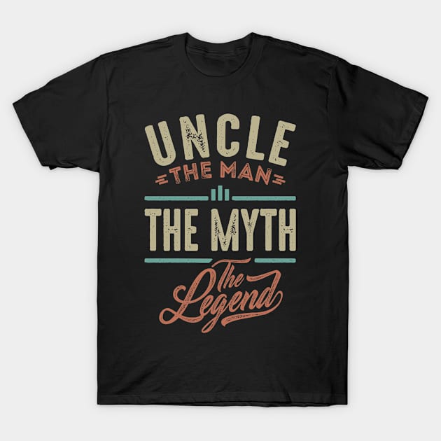 Uncle the Man the Myth the Legend T-Shirt by cidolopez